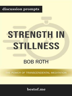 cover image of Summary--"Strength in Stillness--The Power of Transcendental Meditation" by Bob Roth | Discussion Prompts
